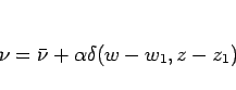 \begin{displaymath}
\nu=\bar{\nu}+\alpha\delta(w-w_1,z-z_1)
\end{displaymath}