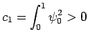 $\displaystyle c_1=\int_0^1\psi_0^2>0$