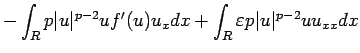 $\displaystyle -\int_R p\vert u\vert^{p-2}uf'(u)u_x dx
+\int_R\varepsilon p\vert u\vert^{p-2}uu_{xx}dx$