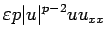 $\displaystyle \varepsilon p\vert u\vert^{p-2}uu_{xx}$