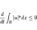 \begin{displaymath}
\frac{d}{dt}\int_R \vert u\vert^pdx\leq 0
\end{displaymath}