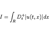 \begin{displaymath}
I=\int_R D^{+}_t\vert u(t,x)\vert dx
\end{displaymath}