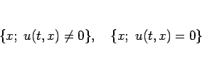 \begin{displaymath}
\{x; u(t,x)\neq 0\},\hspace{1zw}\{x; u(t,x)=0\}
\end{displaymath}