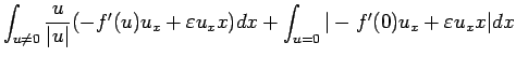 $\displaystyle \int_{u\neq 0}\frac{u}{\vert u\vert}(-f'(u)u_x+\varepsilon u_xx)dx
+ \int_{u=0}\vert-f'(0)u_x+\varepsilon u_xx\vert dx$