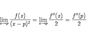 \begin{displaymath}
\lim_{x\rightarrow p}\frac{f(x)}{(x-p)^2}
=\lim_{x\rightarrow p}\frac{f''(x)}{2}
=\frac{f''(p)}{2}
\end{displaymath}