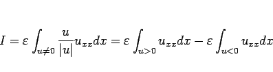 \begin{displaymath}
I=\varepsilon\int_{u\neq 0}\frac{u}{\vert u\vert}u_{xx}dx
=\varepsilon\int_{u>0}u_{xx}dx - \varepsilon\int_{u<0}u_{xx}dx
\end{displaymath}