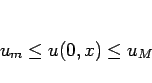 \begin{displaymath}
u_m\leq u(0,x)\leq u_M\end{displaymath}