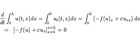 \begin{eqnarray*}\lefteqn{\frac{d}{dt}\int_0^L u(t,x)dx
=\int_0^L u_t(t,x)dx
...
...dx}
\ &=&
\left[-f(u)+\varepsilon u_x\right]_{x=0}^{x=L}
=
0\end{eqnarray*}