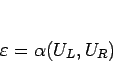 \begin{displaymath}
\varepsilon =\alpha(U_L,U_R)
\end{displaymath}