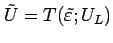 $\tilde{U}=T(\tilde{\varepsilon };U_L)$