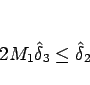 \begin{displaymath}
2M_1\hat{\delta}_3\leq\hat{\delta}_2\end{displaymath}