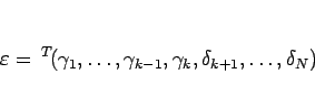 \begin{displaymath}
\varepsilon = {}^T\!(\gamma_1,\ldots,\gamma_{k-1},\gamma_k,
\delta_{k+1},\ldots,\delta_N)
\end{displaymath}