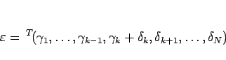 \begin{displaymath}
\varepsilon = {}^T\!(\gamma_1,\ldots,\gamma_{k-1},
\gamma_k+\delta_k,\delta_{k+1},\ldots,\delta_N)
\end{displaymath}