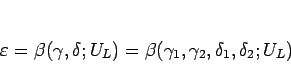 \begin{displaymath}
\varepsilon
=\beta(\gamma,\delta;U_L)
=\beta(\gamma_1,\gamma_2,\delta_1,\delta_2;U_L)\end{displaymath}