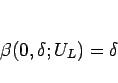 \begin{displaymath}
\beta(0,\delta;U_L)=\delta\end{displaymath}