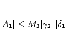 \begin{displaymath}
\vert A_1\vert\leq M_3\vert\gamma_2\vert \vert\delta_1\vert\end{displaymath}