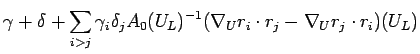 $\displaystyle \gamma+\delta + \sum_{i>j}\gamma_i\delta_j A_0(U_L)^{-1}
(\nabla_Ur_i\cdot r_j-\nabla_Ur_j\cdot r_i)(U_L)$