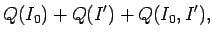 $\displaystyle Q(I_0)+Q(I')+Q(I_0,I'),$