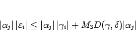 \begin{displaymath}
\vert\alpha_j\vert \vert\varepsilon _i\vert
\leq \vert\al...
...ert \vert\gamma_i\vert+M_3D(\gamma,\delta)\vert\alpha_j\vert
\end{displaymath}