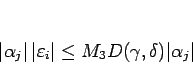 \begin{displaymath}
\vert\alpha_j\vert \vert\varepsilon _i\vert
\leq M_3D(\gamma,\delta)\vert\alpha_j\vert
\end{displaymath}