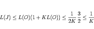 \begin{displaymath}
L(J)
\leq L(O)(1+KL(O))
\leq \frac{1}{2K} \frac{3}{2}
\leq \frac{1}{K}\end{displaymath}