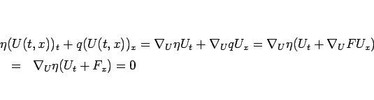 \begin{eqnarray*}\lefteqn{\eta(U(t,x))_t+q(U(t,x))_x
=\nabla_U \eta U_t+\nabla_...
...U\eta(U_t+\nabla_U F U_x)}
 &=&
\nabla_U\eta (U_t+F_x)
=
0\end{eqnarray*}