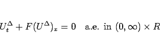 \begin{displaymath}
U^\Delta_t+F(U^\Delta)_x = 0\hspace{1zw}\mbox{a.e. in $(0,\infty)\times R$}
\end{displaymath}