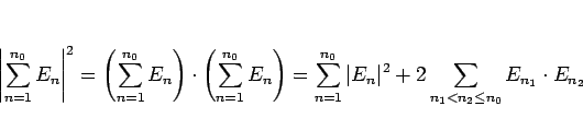 \begin{displaymath}
\left\vert\sum_{n=1}^{n_0}E_n\right\vert^2
=
\left(\sum_{...
...}\vert E_n\vert^2
+2\sum_{n_1<n_2\leq n_0}E_{n_1}\cdot E_{n_2}\end{displaymath}