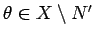 $\theta\in X\setminus N'$