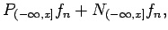 $\displaystyle P_{(-\infty,x]}f_n + N_{(-\infty,x]}f_n,
%\label{eq:Helly:TV_P_N}
$