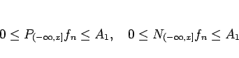 \begin{displaymath}
0\leq P_{(-\infty,x]}f_n\leq A_1,
\hspace{1zw}
0\leq N_{(-\infty,x]}f_n\leq A_1\end{displaymath}