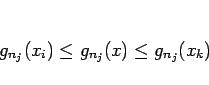 \begin{displaymath}
g_{n_j}(x_i)\leq g_{n_j}(x)\leq g_{n_j}(x_k)
\end{displaymath}