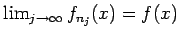 $\lim_{j\rightarrow\infty}f_{n_j}(x)=f(x)$