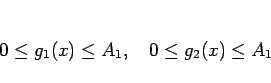 \begin{displaymath}
0\leq g_1(x)\leq A_1,\hspace{1zw}
0\leq g_2(x)\leq A_1
\end{displaymath}