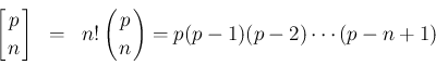 \begin{eqnarray*}\Perm{p}{n}
&=&
n!\left(\begin{array}{c}
\!\!p\!\! \\ \!\!n\!\! \end{array}\right) = p(p-1)(p-2)\cdots (p-n+1)\end{eqnarray*}