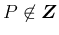 $P\not\in\mbox{\boldmath$Z$}$