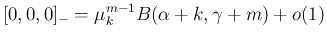 $\displaystyle
[0,0,0]_{-} = \mu^{m-1}_kB(\alpha+k,\gamma+m)+o(1)$