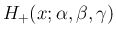 $\displaystyle H_{+}(x;\alpha,\beta,\gamma)$