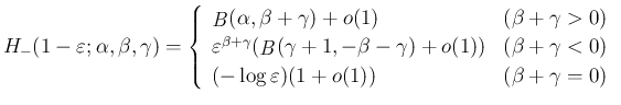 $\displaystyle
H_{-}(1-\varepsilon ;\alpha,\beta,\gamma) = \left\{\begin{array}...
...gamma<0)\\
(-\log\varepsilon )(1+o(1)) & (\beta+\gamma=0)
\end{array}\right.$