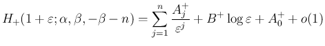 $\displaystyle
H_{+}(1+\varepsilon ;\alpha,\beta,-\beta-n)
= \sum_{j=1}^n\frac{A^{+}_j}{\varepsilon ^j}+B^{+}\log\varepsilon + A^{+}_0 + o(1)$