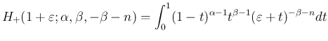 $\displaystyle H_{+}(1+\varepsilon ;\alpha,\beta,-\beta-n)
=\int_0^1(1-t)^{\alpha-1}t^{\beta-1}(\varepsilon +t)^{-\beta-n}dt
$