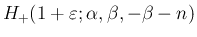 $\displaystyle {H_{+}(1+\varepsilon ;\alpha,\beta,-\beta-n)}$