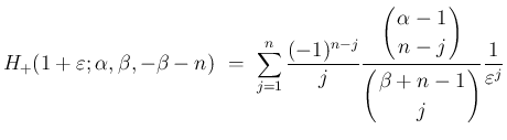 $\displaystyle {
H_{+}(1+\varepsilon ;\alpha,\beta,-\beta-n)
\ =\
\sum_{j=1}^n\...
...}
\!\!\beta+n-1\!\! \\  \!\!j\!\! \end{array}\right)}\frac{1}{\varepsilon ^j}
}$