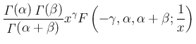 $\displaystyle \frac{\mathop{\mathit{\Gamma}}(\alpha)\mathop{\mathit{\Gamma}}(\b...
...}}(\alpha+\beta)}x^\gamma
F\left(-\gamma,\alpha,\alpha+\beta;\frac{1}{x}\right)$