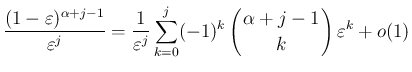 $\displaystyle \frac{(1-\varepsilon )^{\alpha+j-1}}{\varepsilon ^j}
=\frac{1}{\v...
...y}{c}
\!\!\alpha+j-1\!\! \\ \!\!k\!\! \end{array}\right)\varepsilon ^{k}+o(1)
$