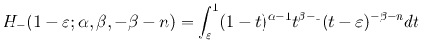 $\displaystyle
H_{-}(1-\varepsilon ;\alpha,\beta,-\beta-n)
=\int_{\varepsilon }^1(1-t)^{\alpha-1}t^{\beta-1}(t-\varepsilon )^{-\beta-n}dt$