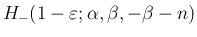 $\displaystyle {H_{-}(1-\varepsilon ;\alpha,\beta,-\beta-n)}$