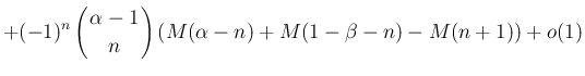 $\displaystyle +(-1)^n\left(\begin{array}{c}
\!\!\alpha-1\!\! \\  \!\!n\!\! \end{array}\right)(M(\alpha-n)+M(1-\beta-n)-M(n+1))
+ o(1)$