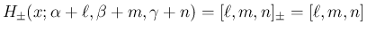 $\displaystyle
H_{\pm}(x;\alpha+\ell,\beta+m,\gamma+n)=[\ell,m,n]_{\pm} = [\ell,m,n]$