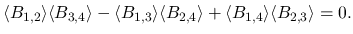 $\displaystyle
\langle B_{1,2}\rangle \langle B_{3,4}\rangle -\langle B_{1,3}\r...
... \langle B_{2,4}\rangle
+\langle B_{1,4}\rangle \langle B_{2,3}\rangle = 0.
$